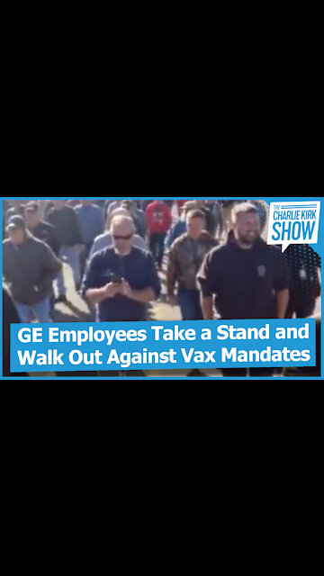 GE Employees Take a Stand and Walk Out Against Vax Mandates