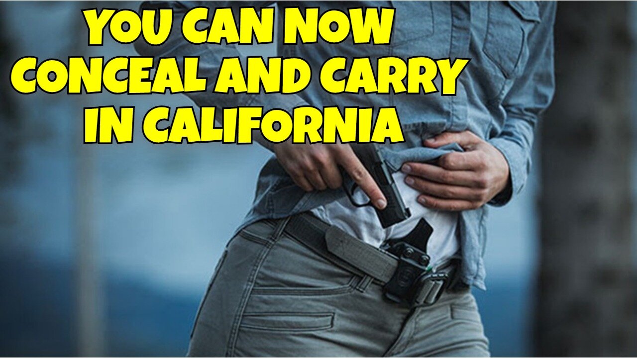 YOU CAN NOW CONCEAL AND CARRY IN CALIFORNIA