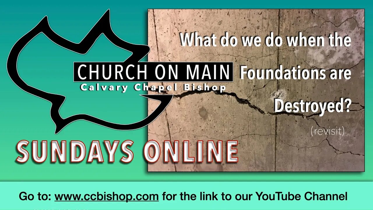 SUN 3-21-21 Ps 11:3 WHEN THE FOUNDATIONS FAIL (revisit)