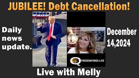 JUBILEE! Debt Cancellation! - Live with Melly - Daily news update.- December 14,2024