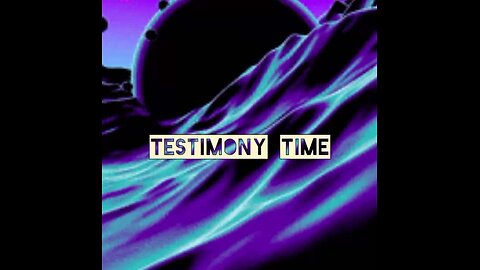 TESTIMONY TIME