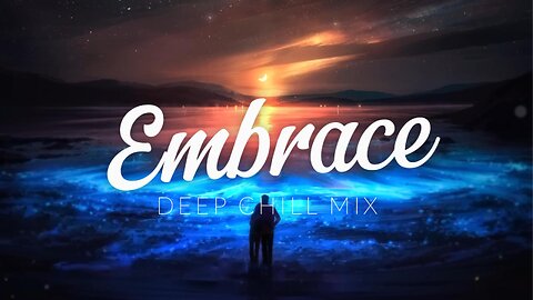 Embrace | Deep Chill Mix