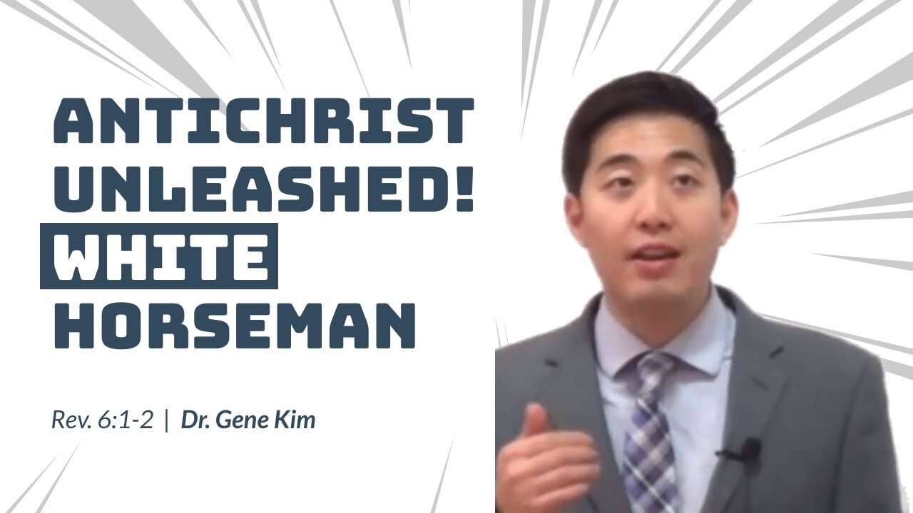#40 ANTICHRIST UNLEASHED! White Horseman (Rev. 61-2) Dr. Gene Kim