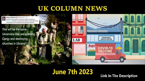 UK COLUMN NEWS - June 7th 2023