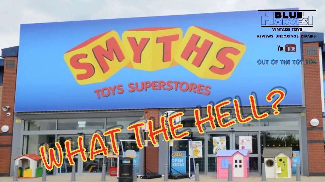 WHAT THE HELL IS GOING ON AT SMYTHS? THE STATE OF MODERN TOY COLLECTING