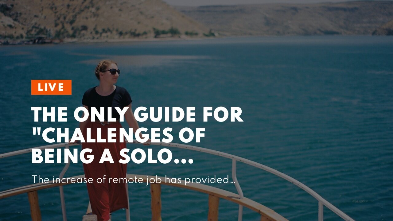 The Only Guide for "Challenges of Being a Solo Female Traveler in the World of Nomads"