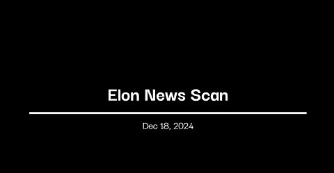 ELON NEWS SCAN DEC 18 ON CR