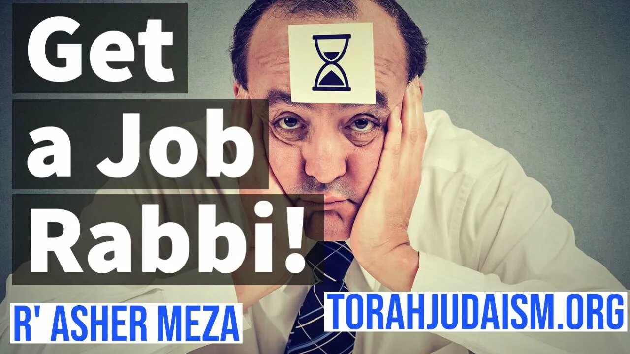 Get a job Rabbi!