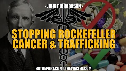 STOPPING ROCKEFELLER CANCER & TRAFFICKING w/ John Richardson & SGTReport (11/28/24)