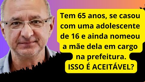 BOLSONARISTA DE 65 ANOS SE CASA COM MOÇA DE 16 E NOMEIA SOGRA NA PREFEITURA