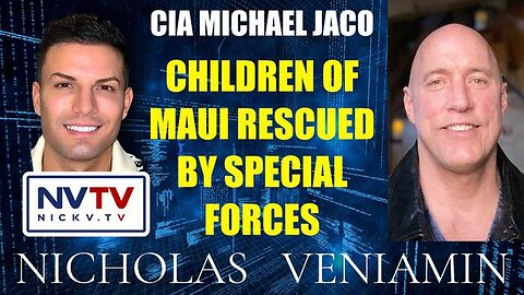 CIA MICHAEL JACO DISCUSSES CHILDREN OF MAUI RESCUED BY SPECIAL FORCES WITH NICHOLAS VENIAMIN