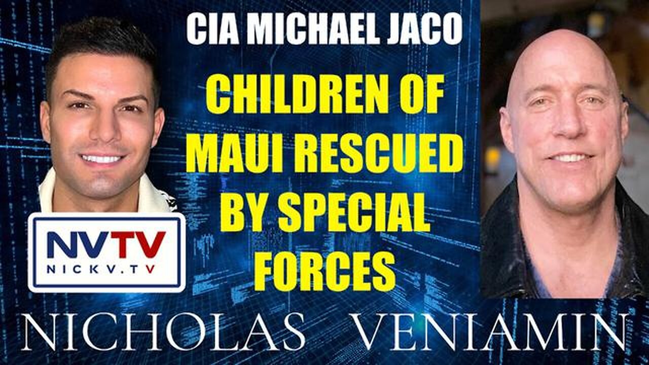 CIA MICHAEL JACO DISCUSSES CHILDREN OF MAUI RESCUED BY SPECIAL FORCES WITH NICHOLAS VENIAMIN