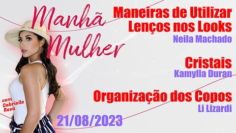 Manhã Mulher - 21/08/2023 - Edição Completa