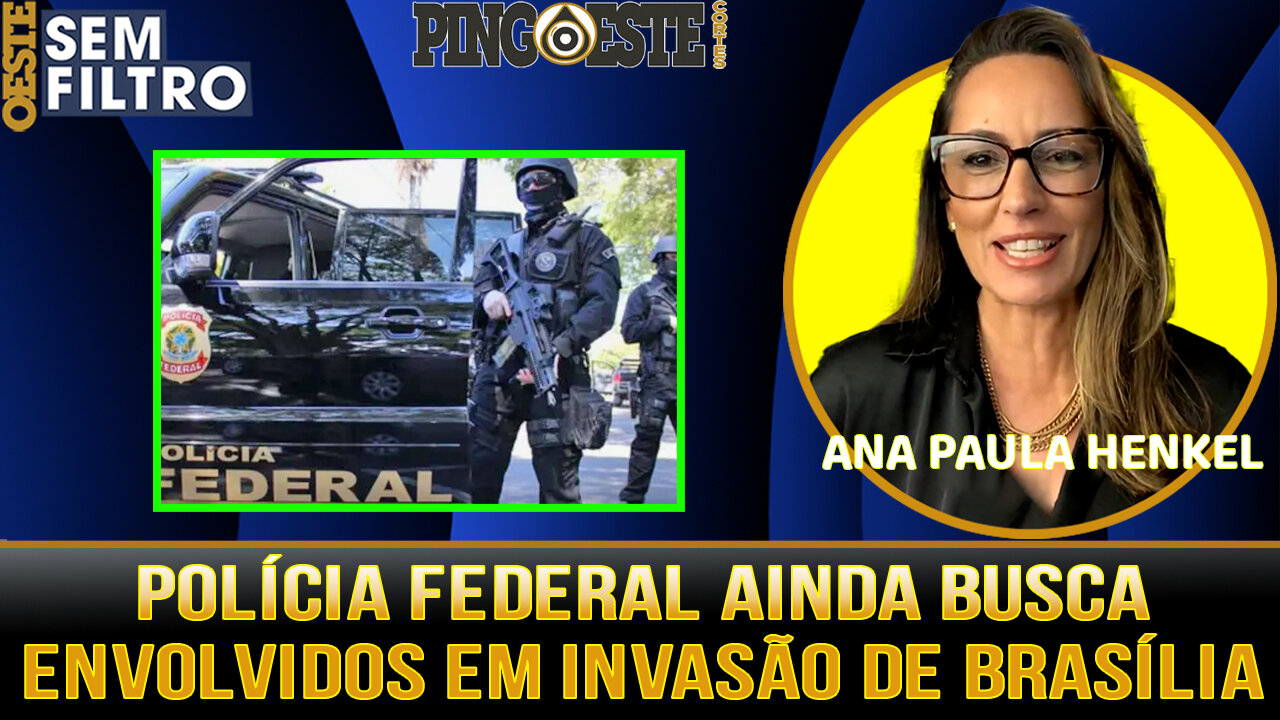 Polícia Federal ainda busca envolvidos nos atos de 8 de janeiro [ANA PAULA HENKEL]