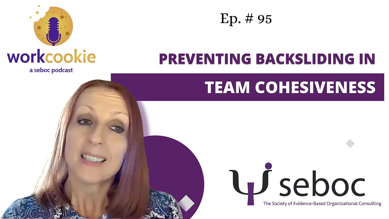 Preventing Backsliding in Team Cohesiveness - Ep. 95 - SEBOC's WorkCookie Industrial/Organizational Psychology Show