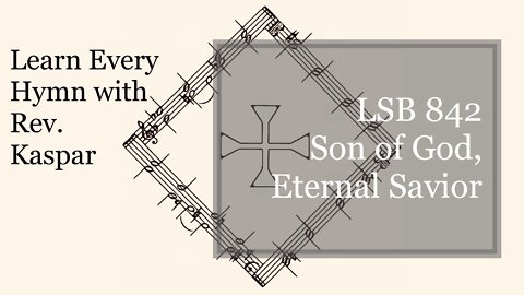 842 Son of God, Eternal Savior ( Lutheran Service Book )