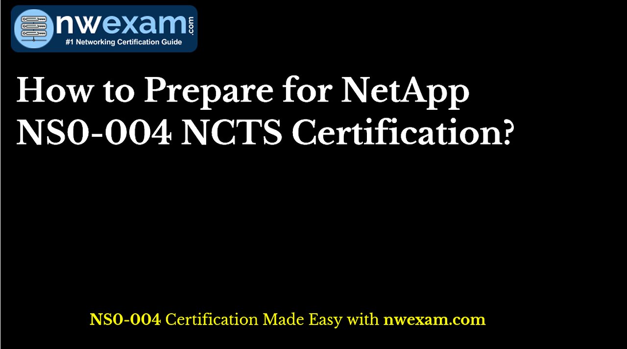 How to Prepare for NetApp NS0-004 NCTS Certification?