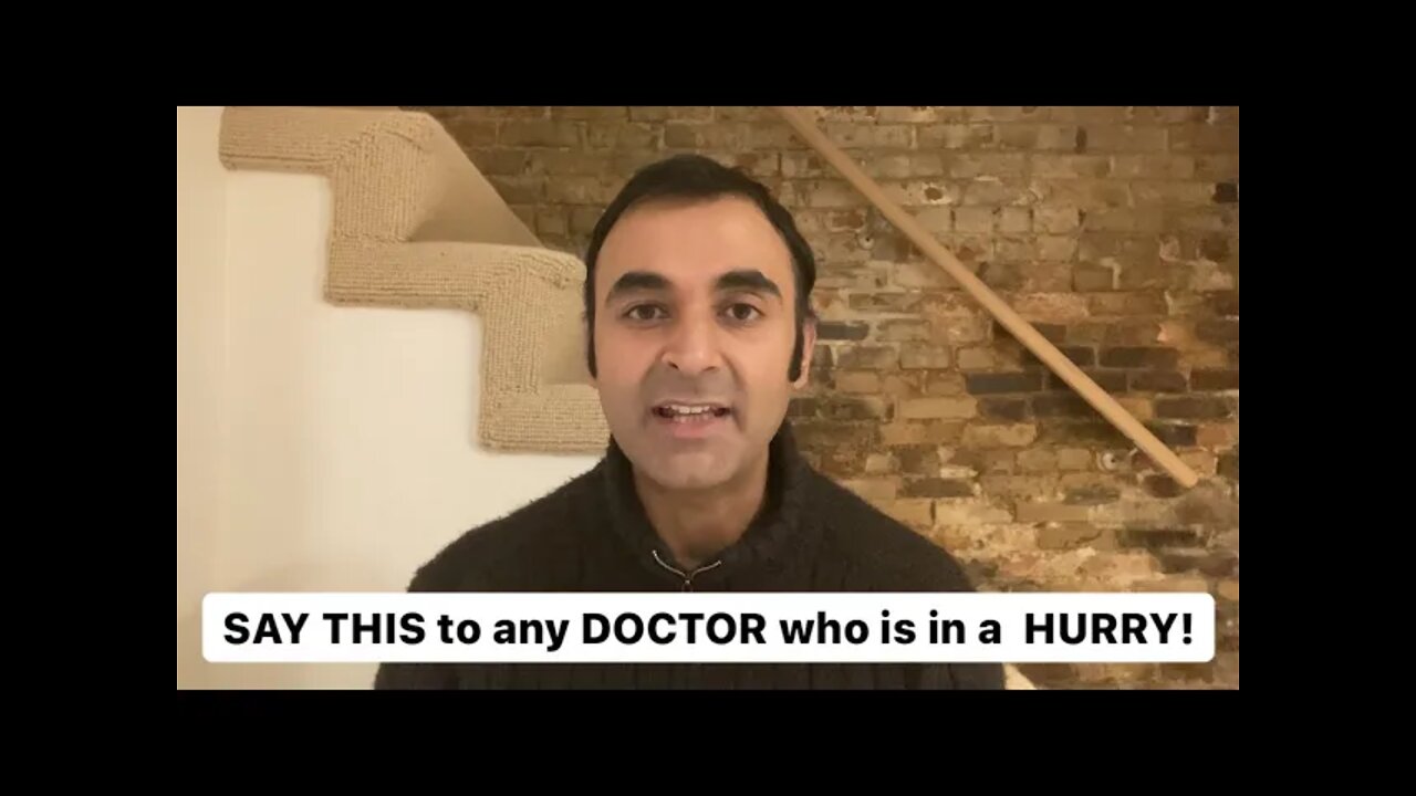 Say this to your DOCTOR if they are in a HURRY or RUSHED