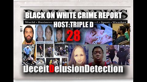 (EP28) BLACK ONE WHITE CRIME REPORT WITH TRIPLE D-DECEITDELUSIONDETECTION