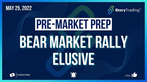 5/25/22 PreMarket Prep: Bear Market Rally Elusive