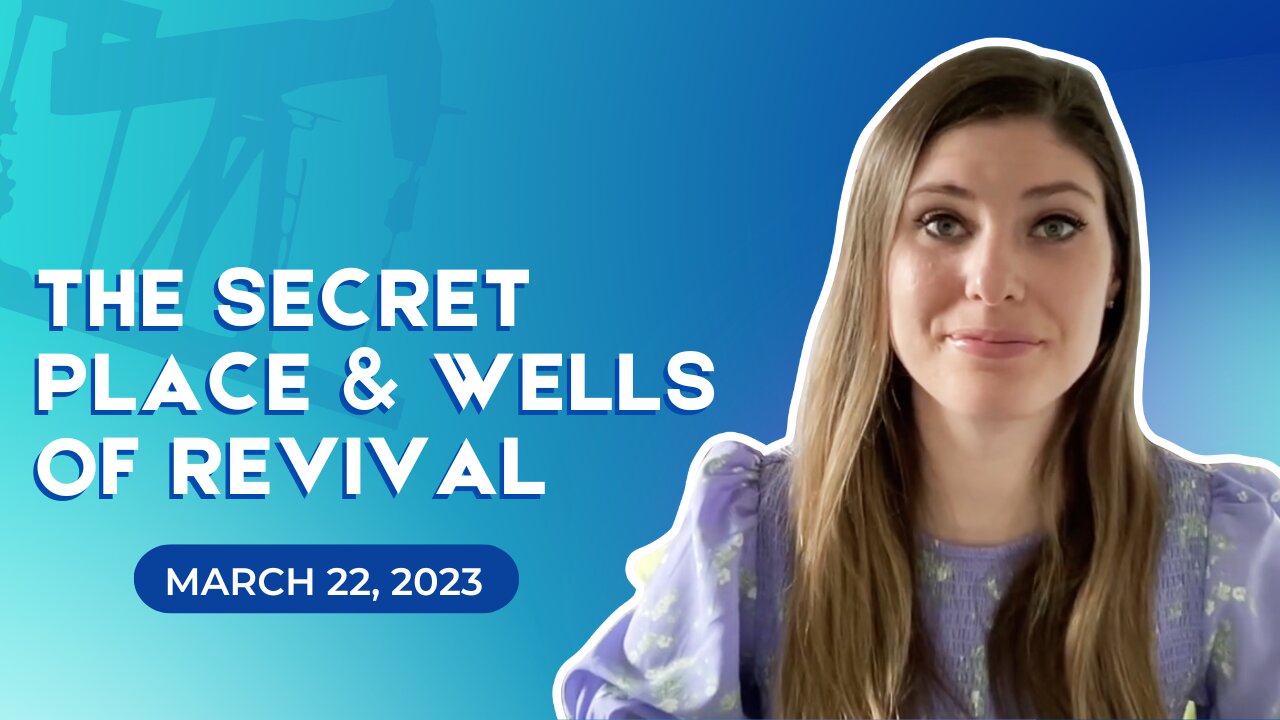 The Secret Place & Wells of Revival (March 22, 2023)