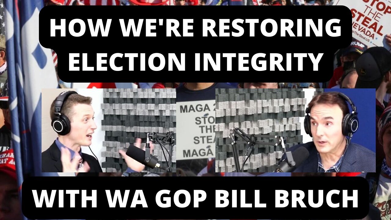 How We're Restoring Election Integrity - With WA GOP Bill Bruch