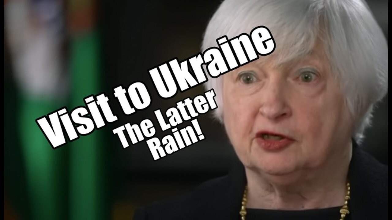 Yellen Visit to Ukraine. What is the Latter Rain? B2T Show Feb 27, 2023