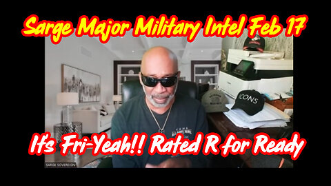 Sarge Major Military Intel Feb 17 - It's Fri-Yeah!! Rated R For Ready