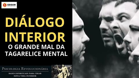 DIÁLOGO INTERIOR - O GRANDE MAL DA TAGARELICE MENTAL