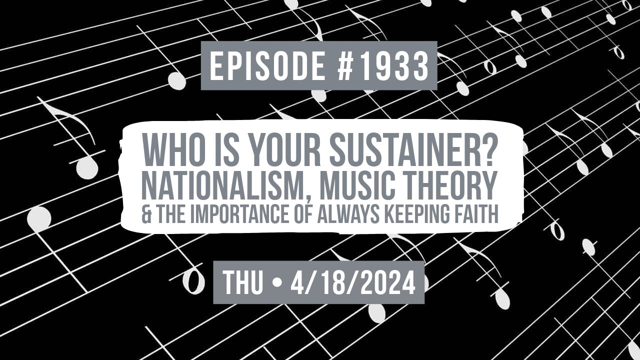 Owen Benjamin | #1933 Who Is Your Sustainer? Nationalism, Music Theory & The Importance Of Always Keeping Faith