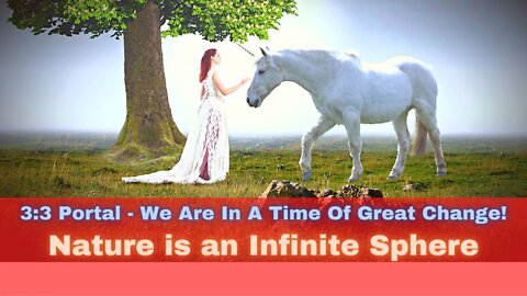 3:3 Portal ~ We Are In A Time Of Great Change! (Nature is an Infinite Sphere ~ A New Pulse)