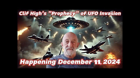 CLIF HIGH PROPHECY OF UFO INVASION : The EPIC Prophecy of UFO Invasion December 11, 2024