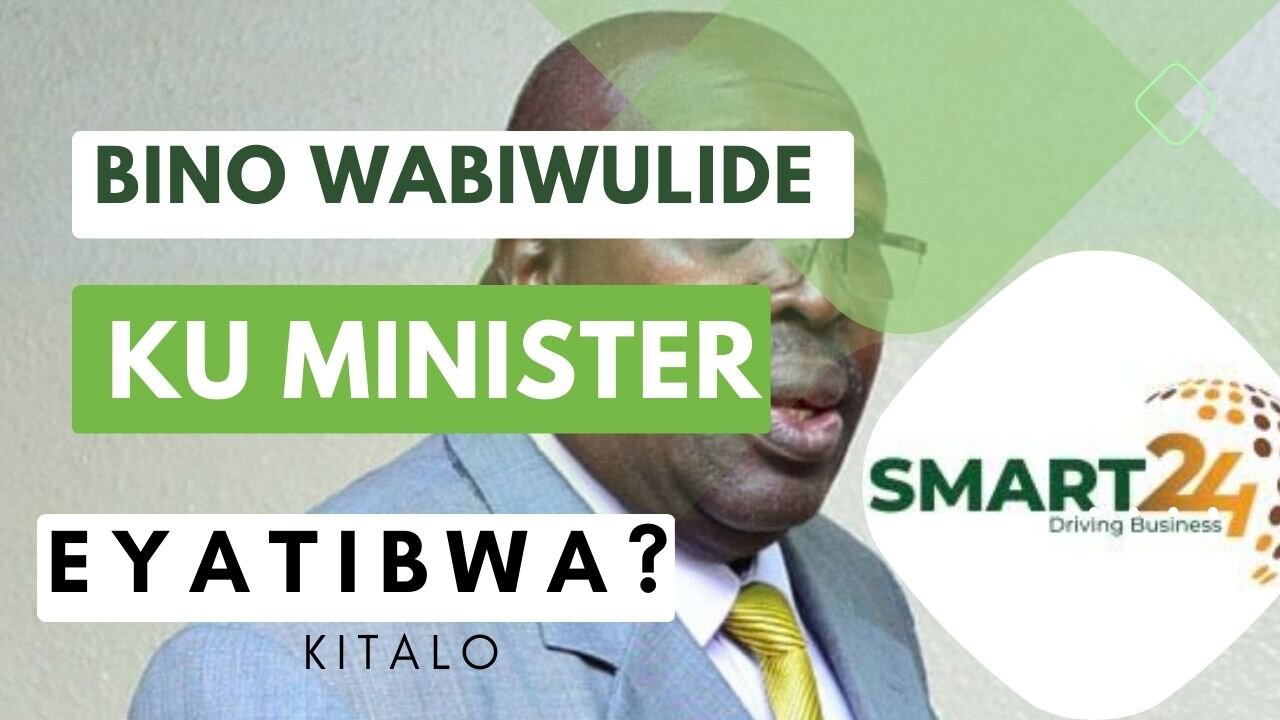 Bino obade obimanyi ku minister e yatibwa.