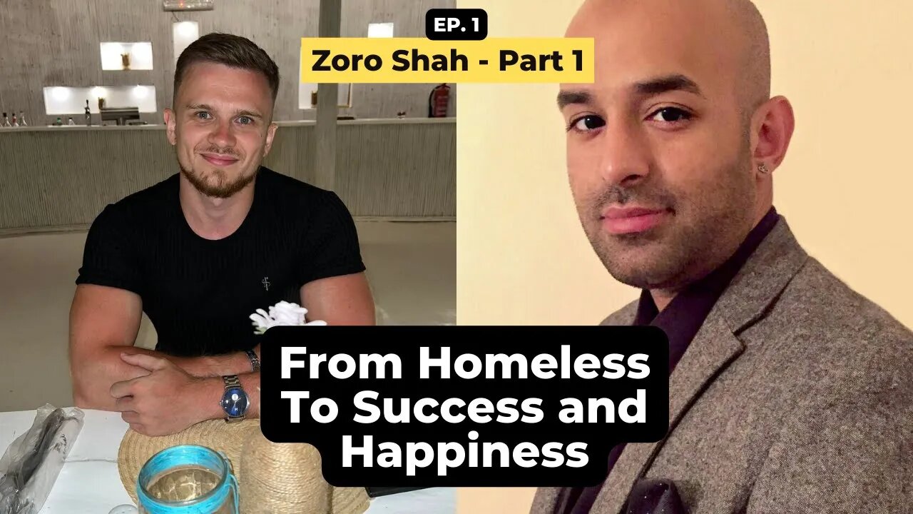 From Homeless To Success And Happiness - Zoro Shah - Part 1 | Podcast 1