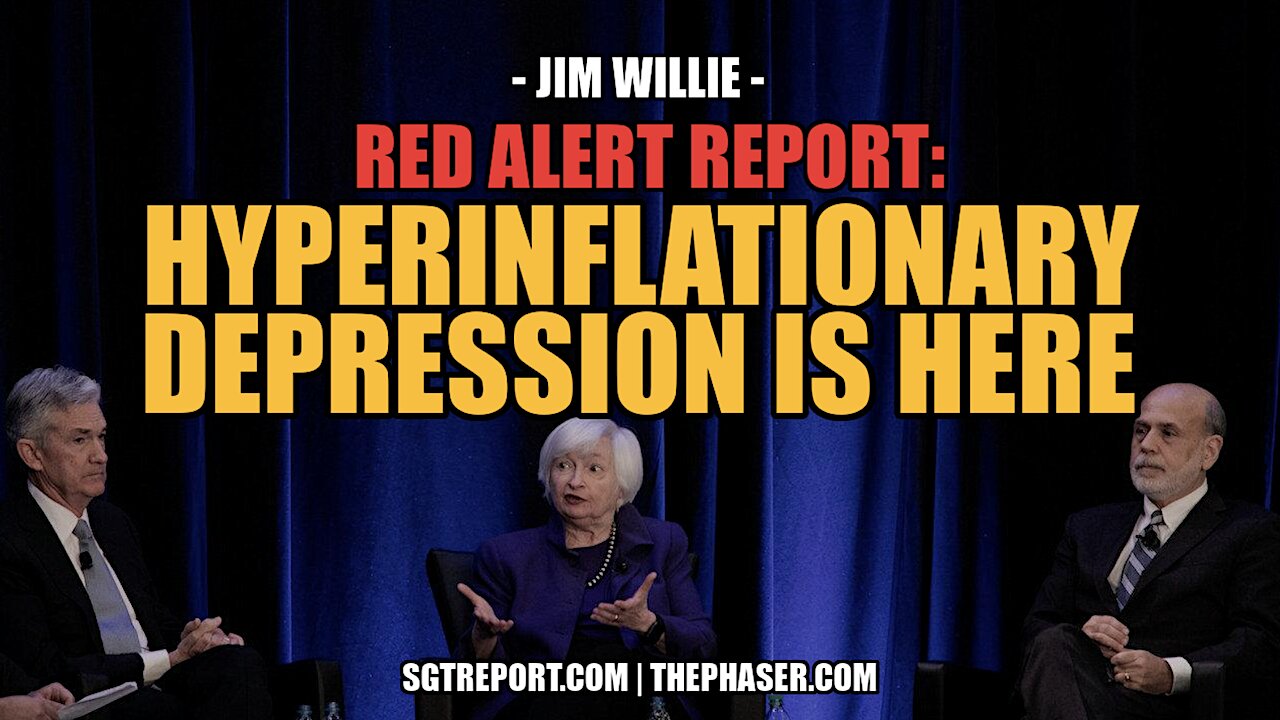 RED ALERT REPORT: HYPERINFLATIONARY DEPRESSION IS HERE -- JIM WILLIE