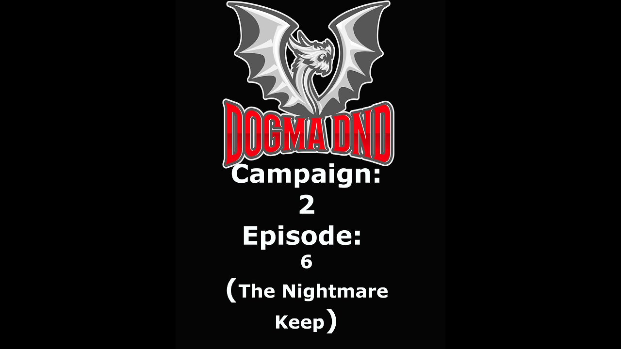 Dogma DnD Campaign 2 Ep: 6 (The Nightmare Keep)