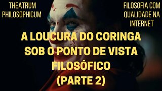 Theatrum Philosophicum − A loucura do CORINGA sob o ponto de vista filosófico (Parte 2)