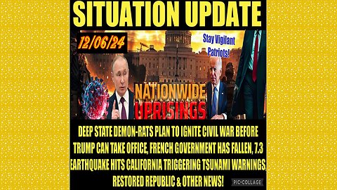 SITUATION UPDATE 12/6/24 - Deep State Civil War, Ca Earthquake/Tsunami, French Government Collapse