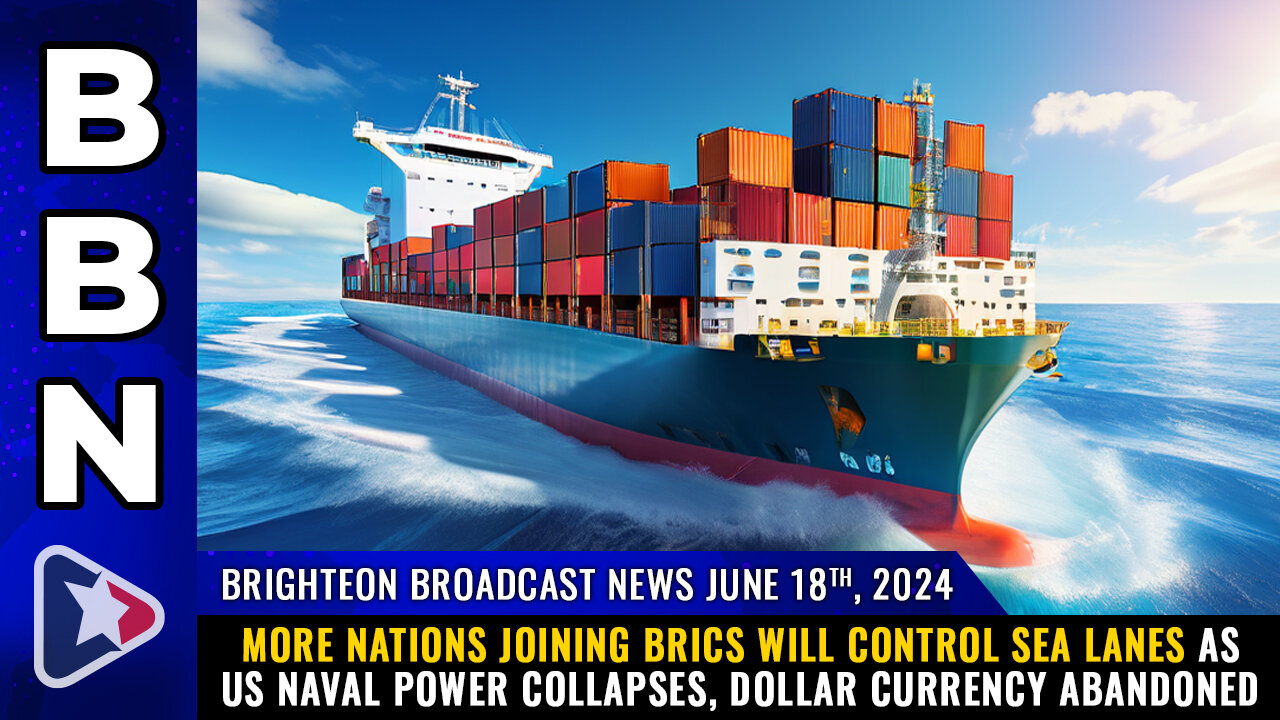 BBN, June 18, 2024 - More nations joining BRICS will control SEA LANES...