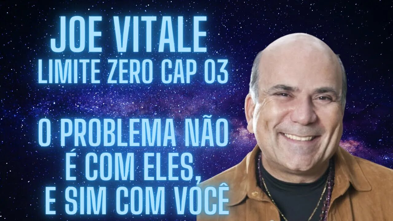 Joe Vitale - Limite Zero Cap 03 - O problema não é com eles, e sim com você.