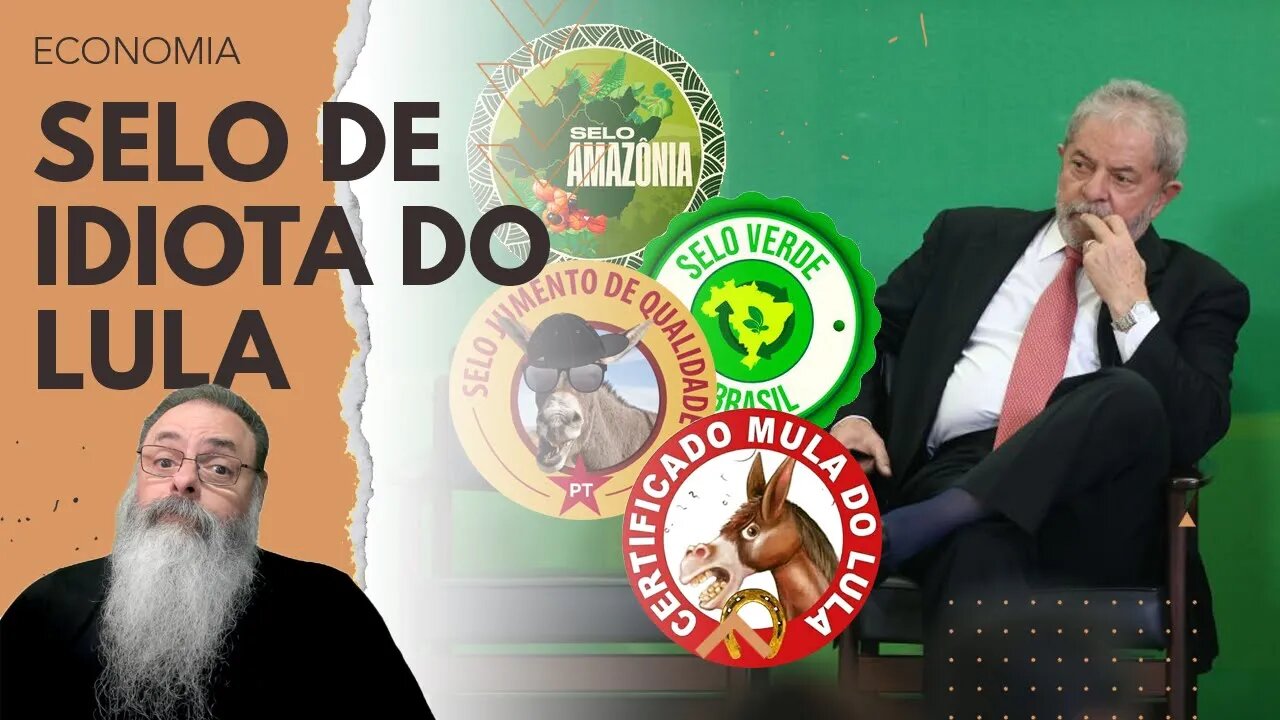 LULA quer CRIAR "SELO VERDE ESTATAL" para FINGIR que FAZ CERTIFICAÇÃO e ENGANAR TROUXA EUROPEU