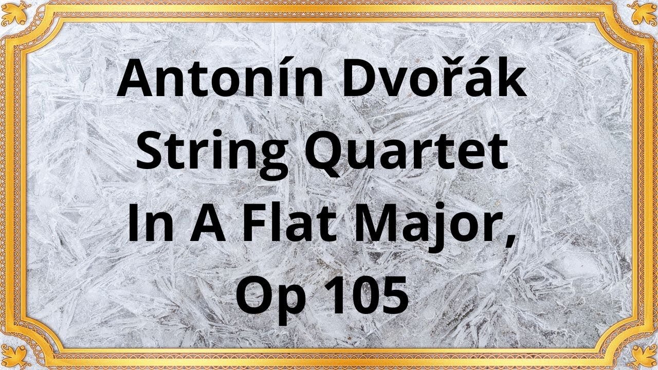 Antonín Dvořák String Quartet In A Flat Major, Op 105