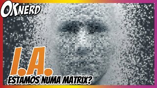 Estamos numa matrix? O que a Inteligência Artificial vai fazer no mundo?