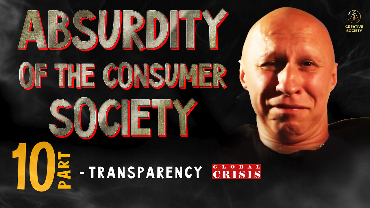 Absurdity of the Consumer Society. Transparency. Part 10