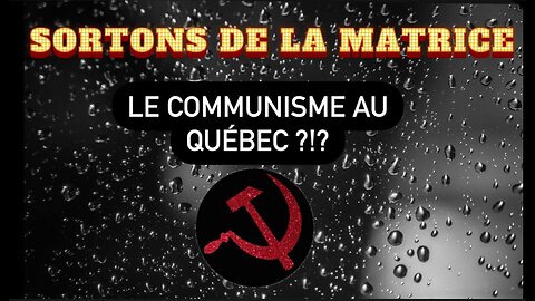 SORTONS DE LA MATRICE: LE COMMUNISME AU QUÉBEC ?!?