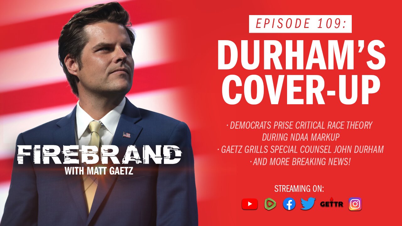 Episode 109 LIVE: John Durham's Cover-Up – Firebrand with Matt Gaetz