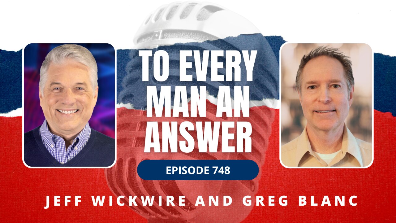 Episode 748 - Dr. Jeff Wickwire and Pastor Greg Blanc on To Every Man An Answer