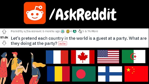 r/Askreddit Let’s pretend each country in the world is a guest at a party...