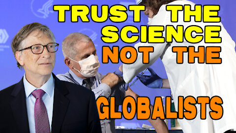 Trust The Science NOT The Globalists