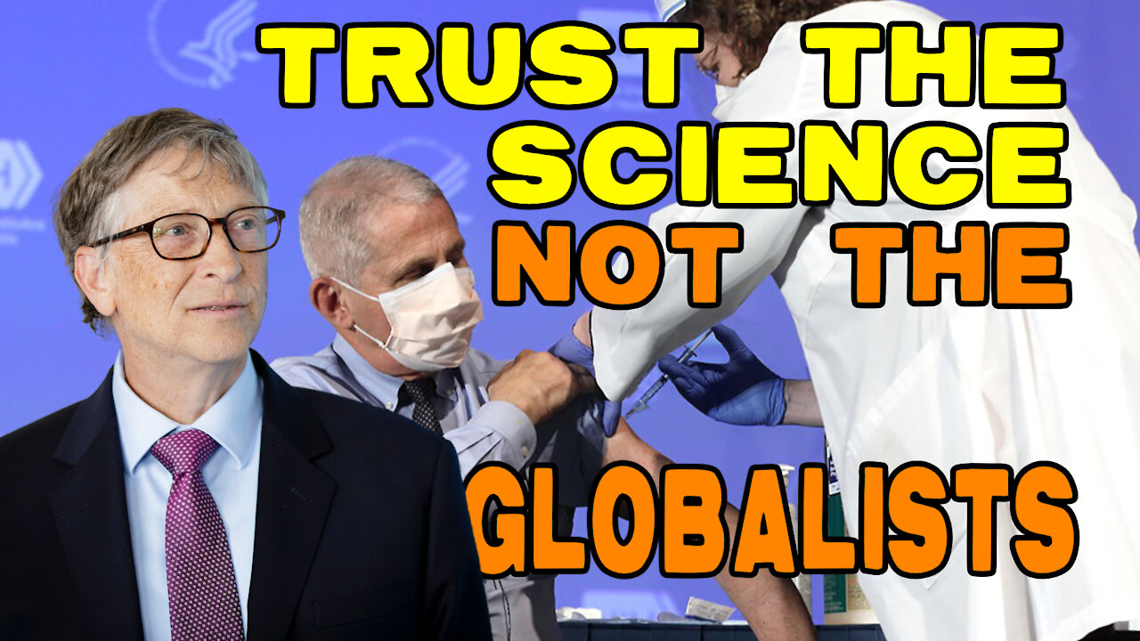 Trust The Science NOT The Globalists